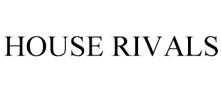 HOUSE RIVALS