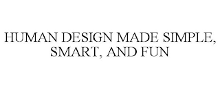 HUMAN DESIGN MADE SIMPLE, SMART, AND FUN