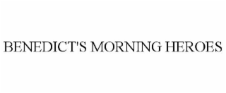 BENEDICT'S MORNING HEROES