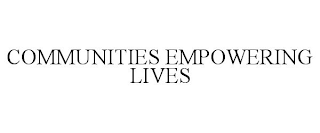 COMMUNITIES EMPOWERING LIVES