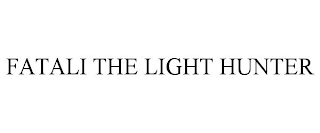 FATALI THE LIGHT HUNTER