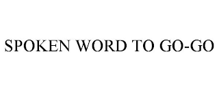 SPOKEN WORD TO GO-GO