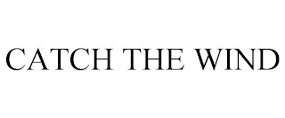 CATCH THE WIND