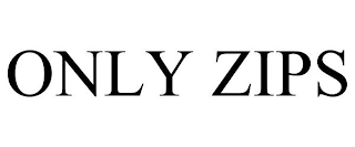 ONLY ZIPS
