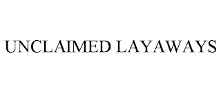 UNCLAIMED LAYAWAYS