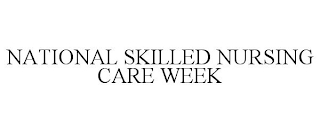 NATIONAL SKILLED NURSING CARE WEEK