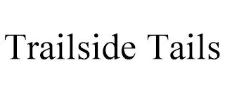 TRAILSIDE TAILS