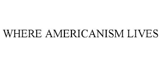WHERE AMERICANISM LIVES
