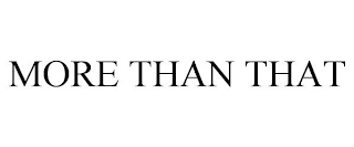 MORE THAN THAT