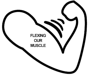 FLEXING OUR MUSCLE