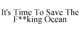 IT'S TIME TO SAVE THE F**KING OCEAN