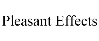 PLEASANT EFFECTS