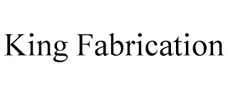 KING FABRICATION