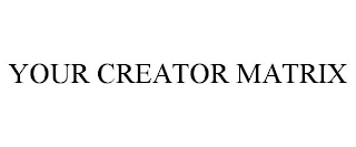 YOUR CREATOR MATRIX