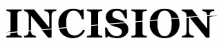 INCISION