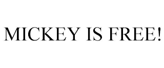 MICKEY IS FREE!