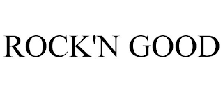 ROCK'N GOOD