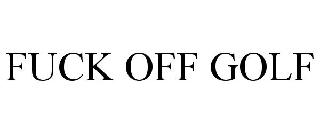 FUCK OFF GOLF