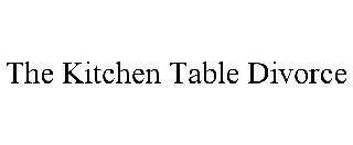 THE KITCHEN TABLE DIVORCE