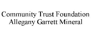 COMMUNITY TRUST FOUNDATION ALLEGANY GARRETT MINERAL