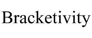 BRACKETIVITY