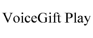 VOICEGIFT PLAY