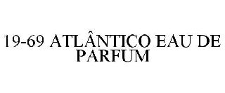 19-69 ATLÂNTICO EAU DE PARFUM
