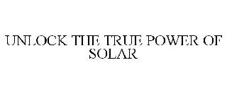 UNLOCK THE TRUE POWER OF SOLAR