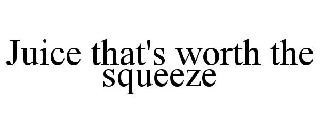 JUICE THAT'S WORTH THE SQUEEZE