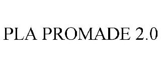 PLA PROMADE 2.0