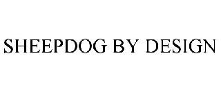 SHEEPDOG BY DESIGN