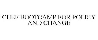CHEF BOOTCAMP FOR POLICY AND CHANGE