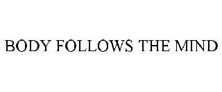 BODY FOLLOWS THE MIND