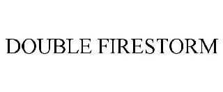 DOUBLE FIRESTORM