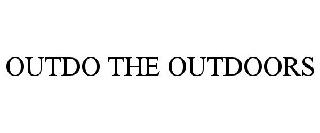 OUTDO THE OUTDOORS