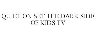 QUIET ON SET THE DARK SIDE OF KIDS TV
