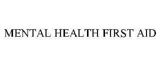 MENTAL HEALTH FIRST AID