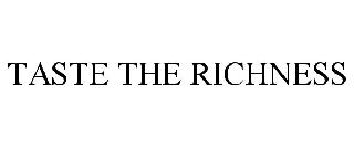 TASTE THE RICHNESS