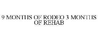 9 MONTHS OF RODEO 3 MONTHS OF REHAB