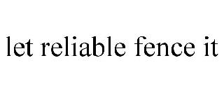 LET RELIABLE FENCE IT