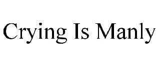 CRYING IS MANLY