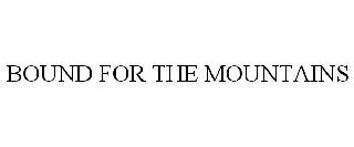 BOUND FOR THE MOUNTAINS