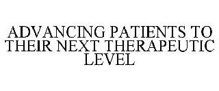 ADVANCING PATIENTS TO THEIR NEXT THERAPEUTIC LEVEL