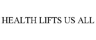 HEALTH LIFTS US ALL