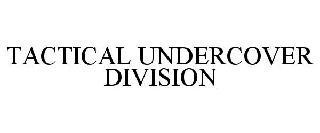 TACTICAL UNDERCOVER DIVISION