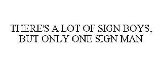 THERE'S A LOT OF SIGN BOYS, BUT ONLY ONE SIGN MAN
