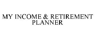 MY INCOME & RETIREMENT PLANNER