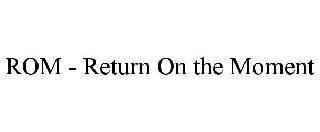 ROM - RETURN ON THE MOMENT
