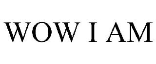 WOW I AM