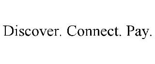 DISCOVER. CONNECT. PAY.
